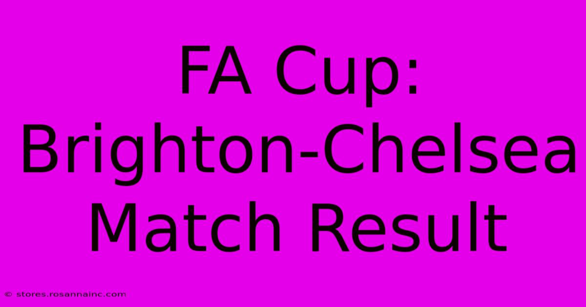 FA Cup: Brighton-Chelsea Match Result