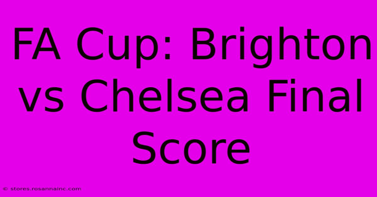 FA Cup: Brighton Vs Chelsea Final Score