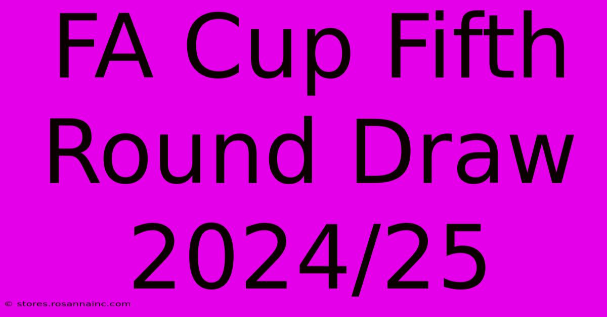 FA Cup Fifth Round Draw 2024/25