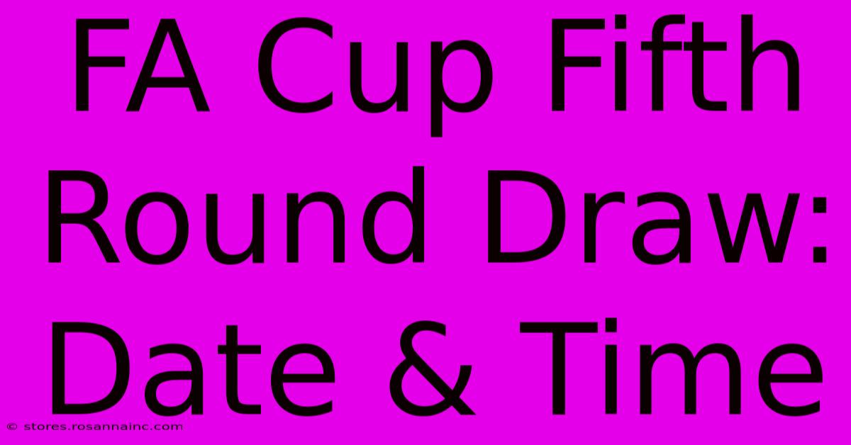 FA Cup Fifth Round Draw: Date & Time