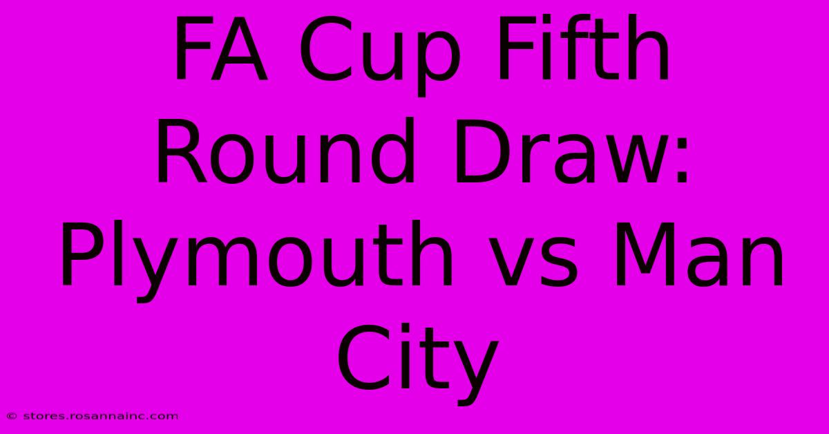 FA Cup Fifth Round Draw: Plymouth Vs Man City