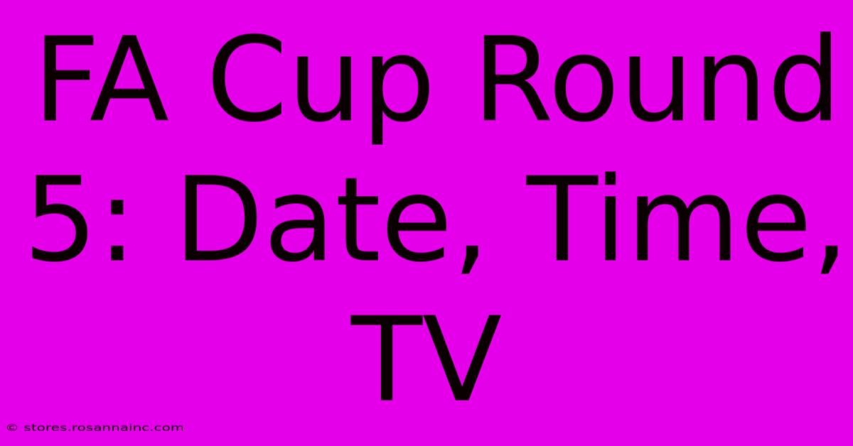 FA Cup Round 5: Date, Time, TV