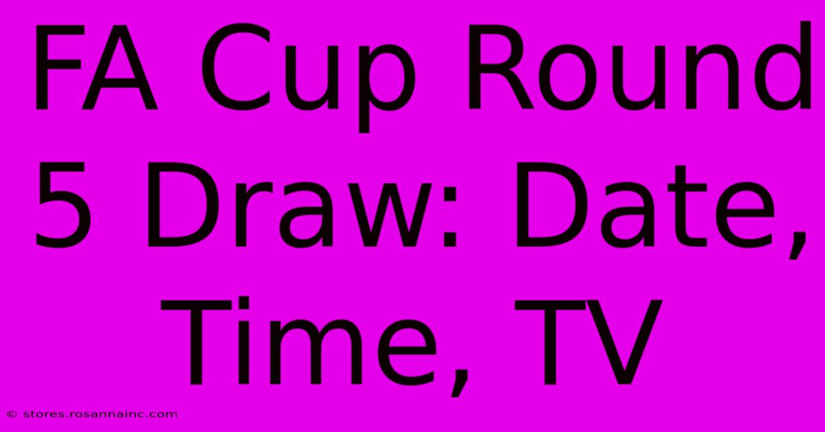 FA Cup Round 5 Draw: Date, Time, TV