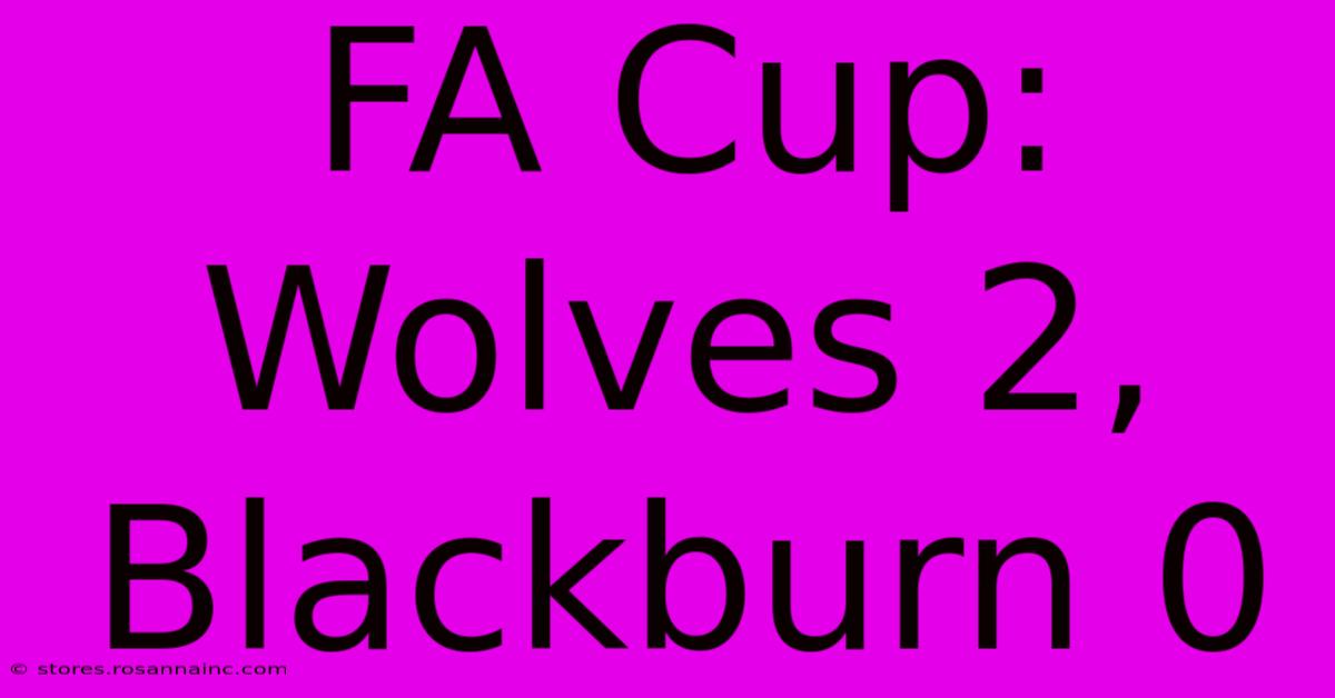 FA Cup: Wolves 2, Blackburn 0