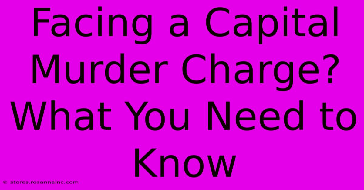 Facing A Capital Murder Charge?  What You Need To Know