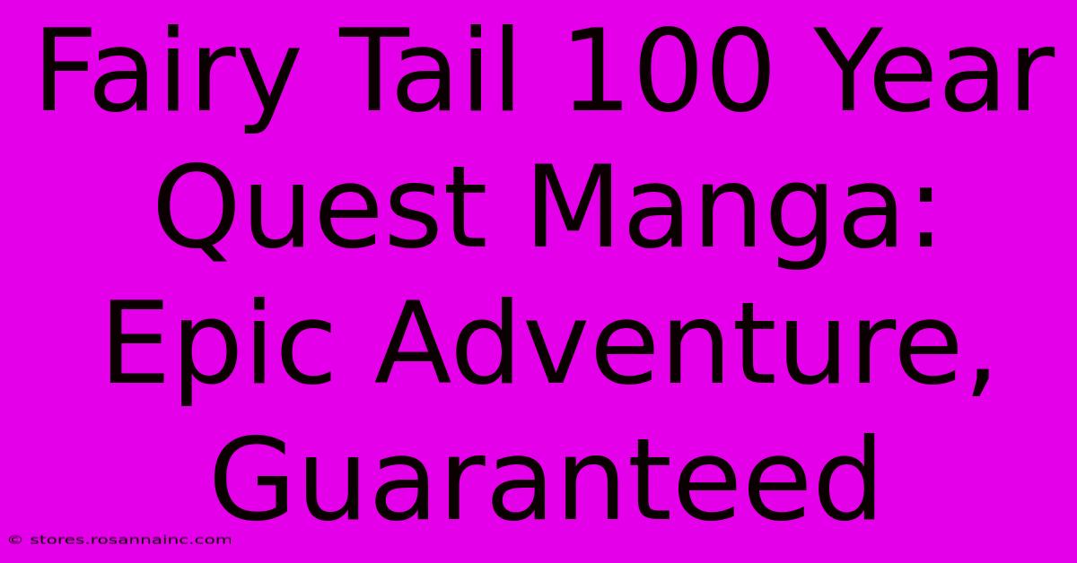 Fairy Tail 100 Year Quest Manga: Epic Adventure, Guaranteed