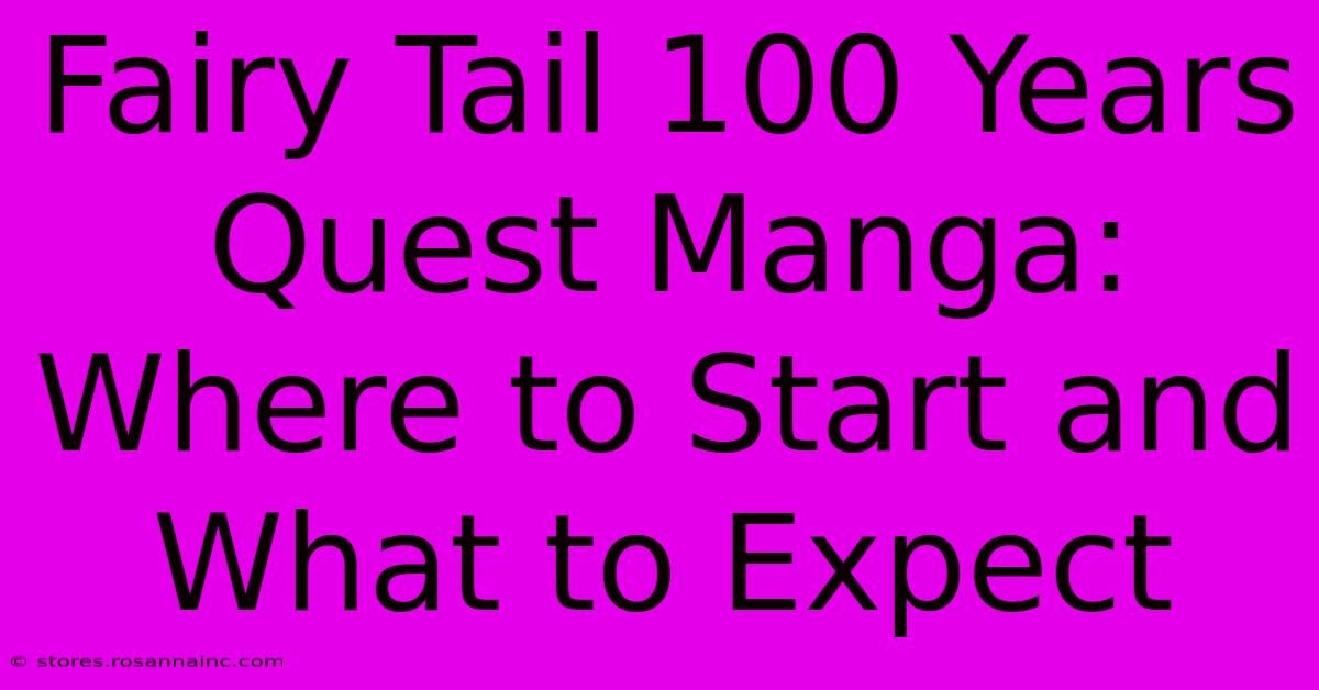 Fairy Tail 100 Years Quest Manga: Where To Start And What To Expect