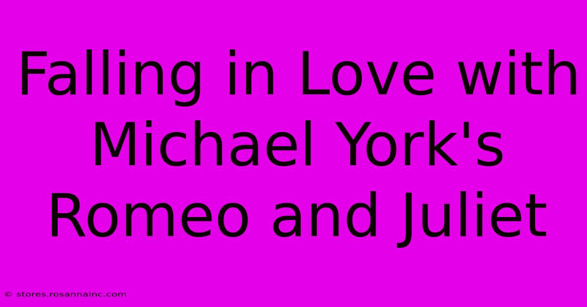 Falling In Love With Michael York's Romeo And Juliet