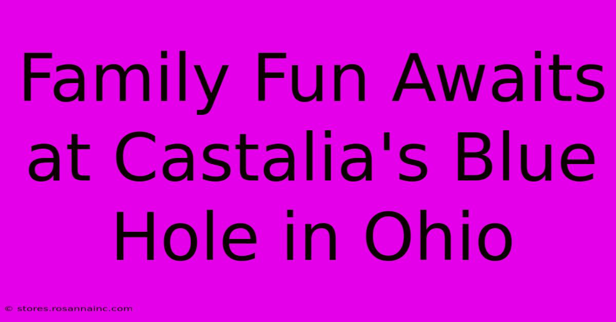 Family Fun Awaits At Castalia's Blue Hole In Ohio