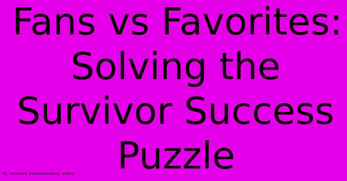 Fans Vs Favorites: Solving The Survivor Success Puzzle