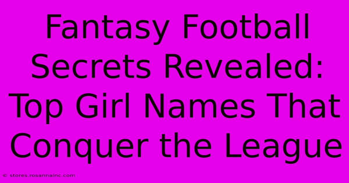 Fantasy Football Secrets Revealed: Top Girl Names That Conquer The League