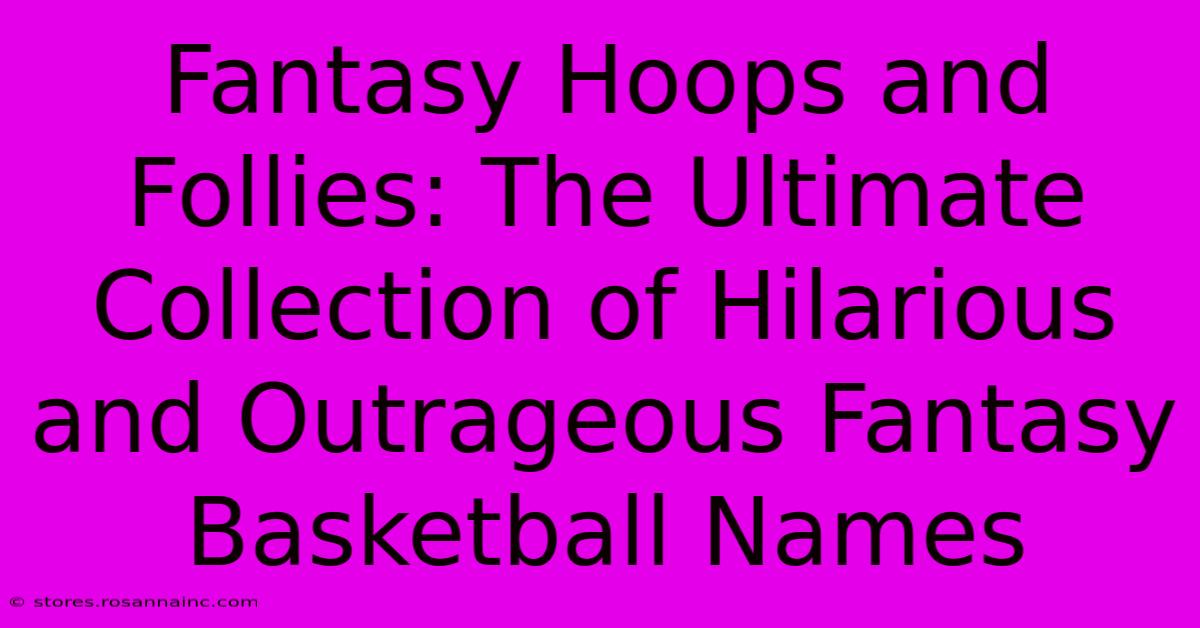 Fantasy Hoops And Follies: The Ultimate Collection Of Hilarious And Outrageous Fantasy Basketball Names