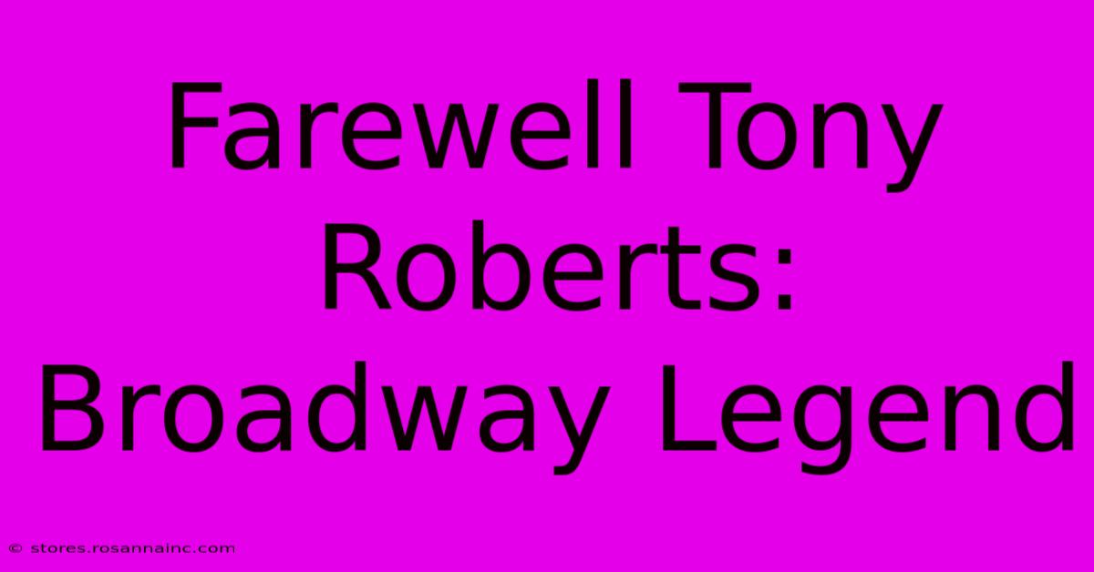 Farewell Tony Roberts: Broadway Legend