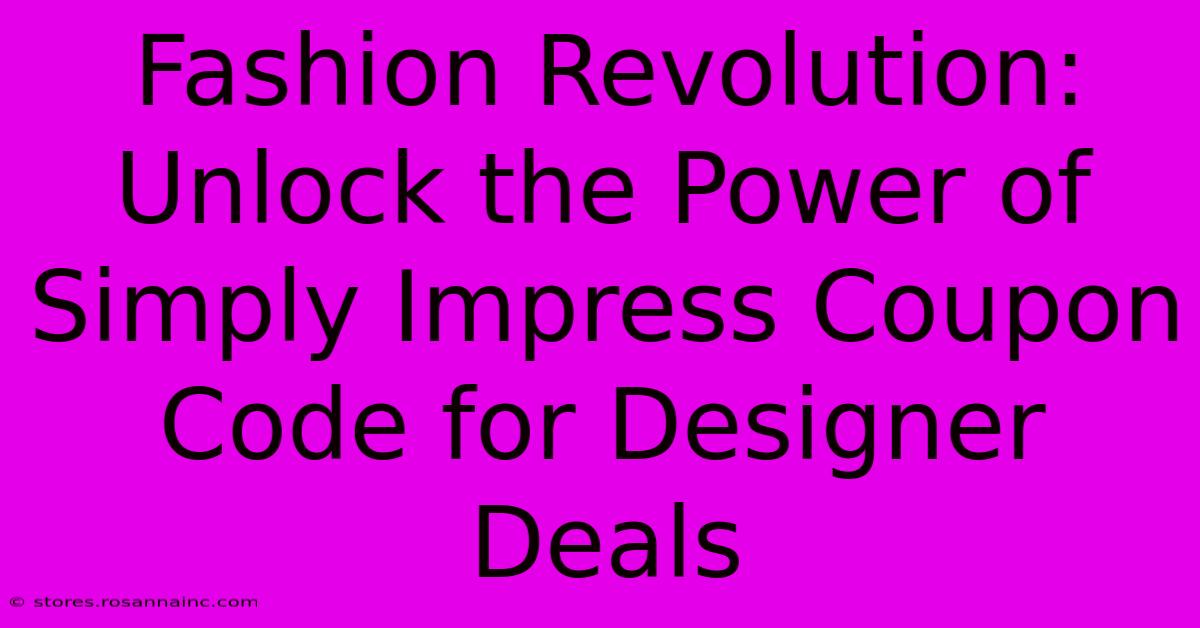 Fashion Revolution: Unlock The Power Of Simply Impress Coupon Code For Designer Deals