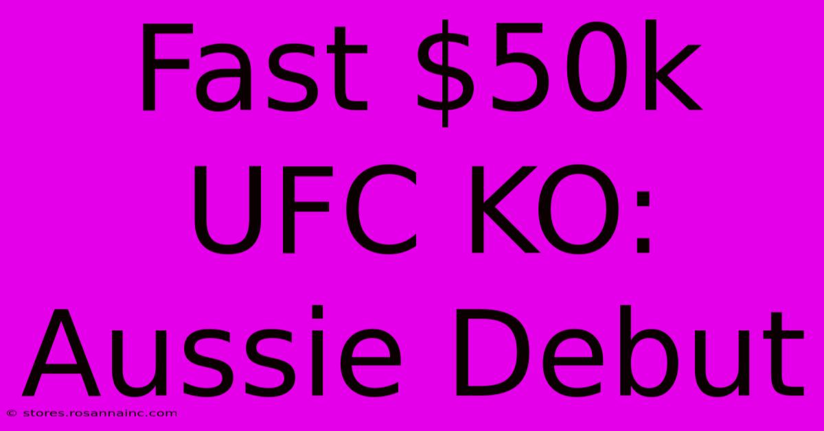 Fast $50k UFC KO: Aussie Debut