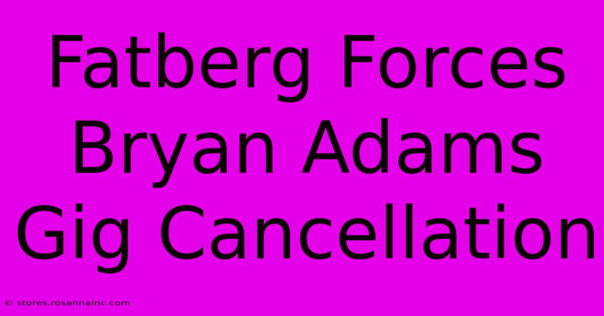 Fatberg Forces Bryan Adams Gig Cancellation