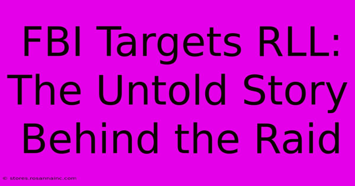 FBI Targets RLL: The Untold Story Behind The Raid