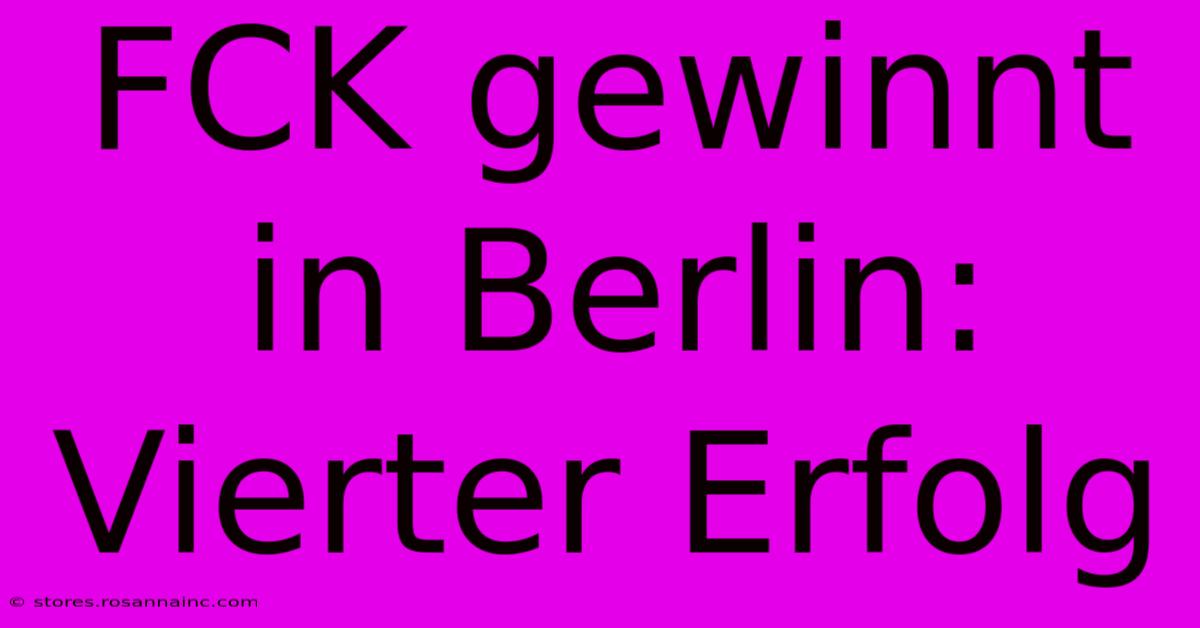 FCK Gewinnt In Berlin: Vierter Erfolg