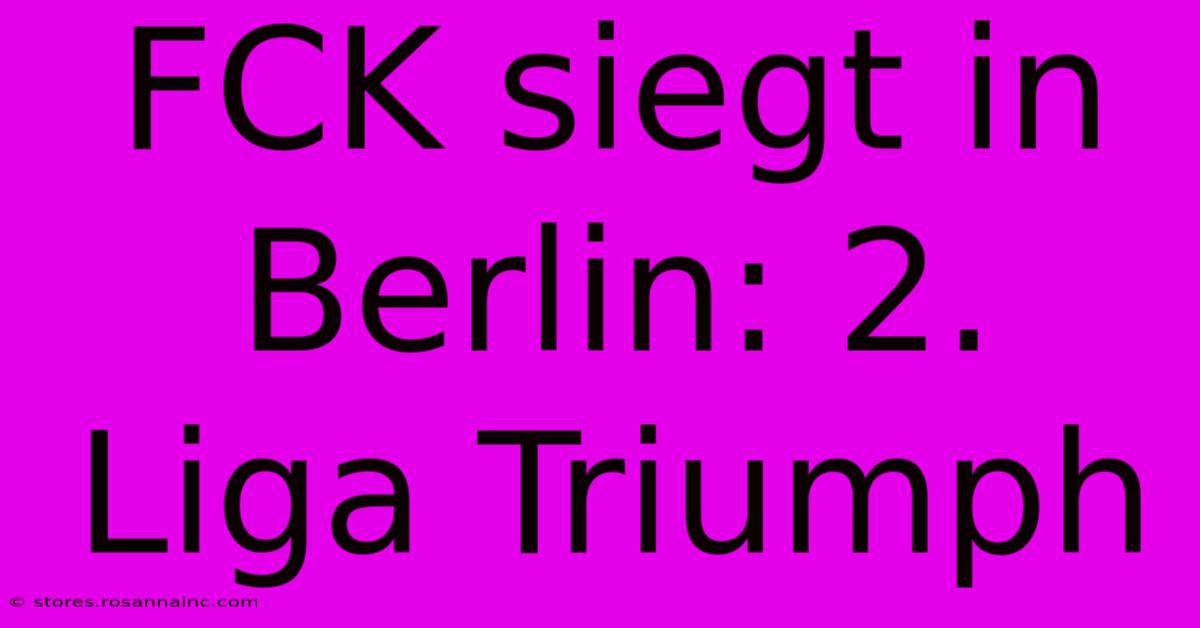 FCK Siegt In Berlin: 2. Liga Triumph