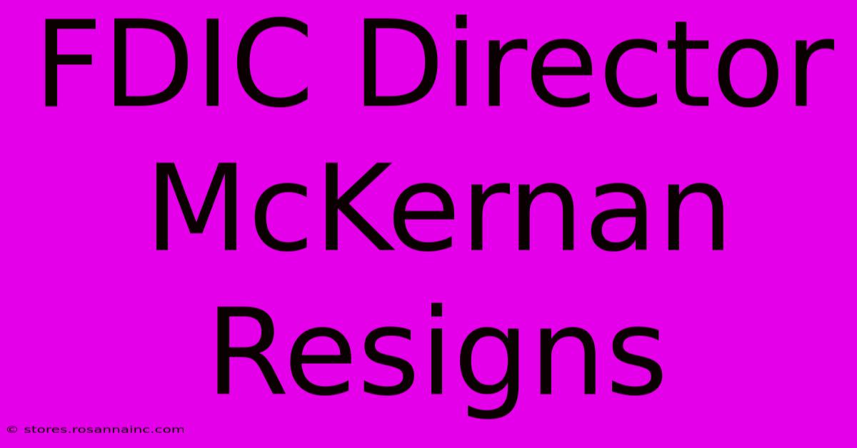 FDIC Director McKernan Resigns