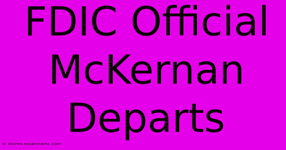 FDIC Official McKernan Departs