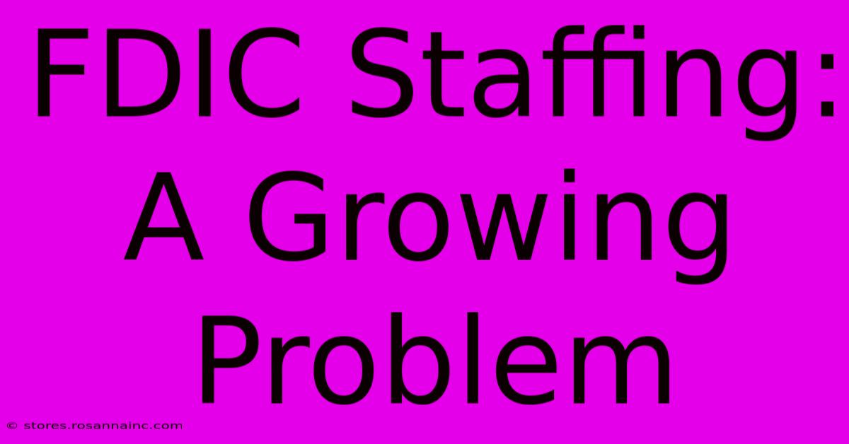 FDIC Staffing: A Growing Problem