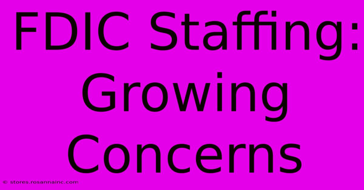 FDIC Staffing: Growing Concerns