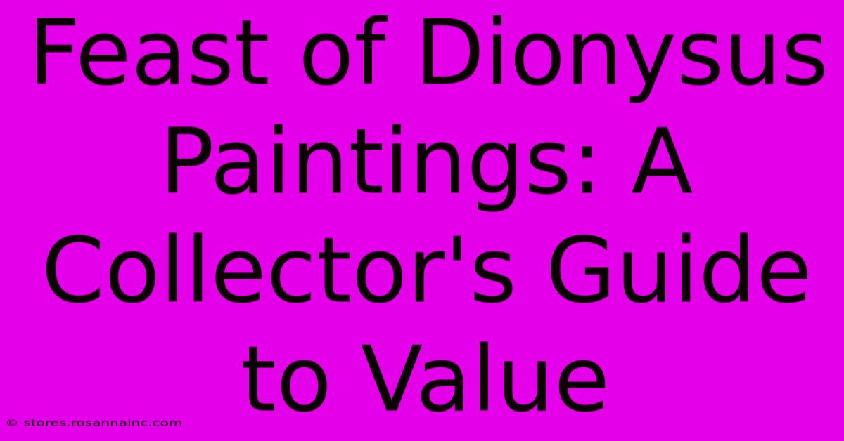 Feast Of Dionysus Paintings: A Collector's Guide To Value