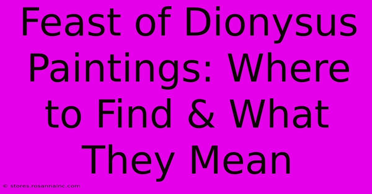 Feast Of Dionysus Paintings: Where To Find & What They Mean