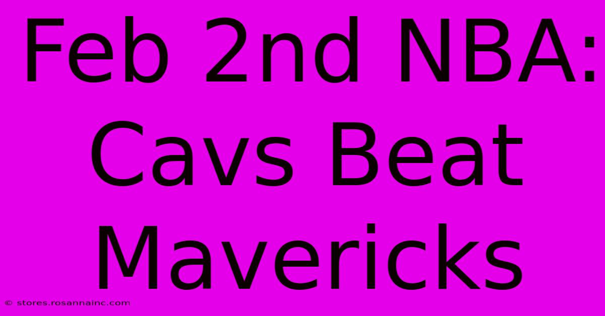 Feb 2nd NBA: Cavs Beat Mavericks