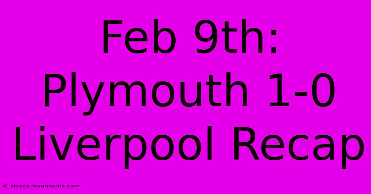 Feb 9th: Plymouth 1-0 Liverpool Recap