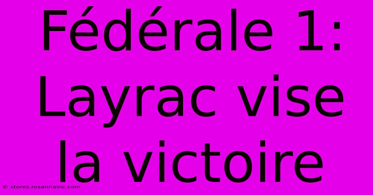 Fédérale 1: Layrac Vise La Victoire