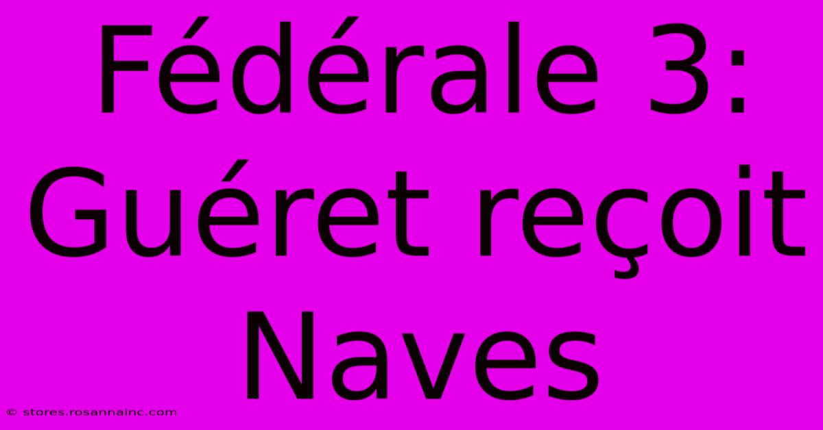 Fédérale 3: Guéret Reçoit Naves