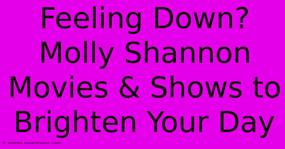 Feeling Down? Molly Shannon Movies & Shows To Brighten Your Day