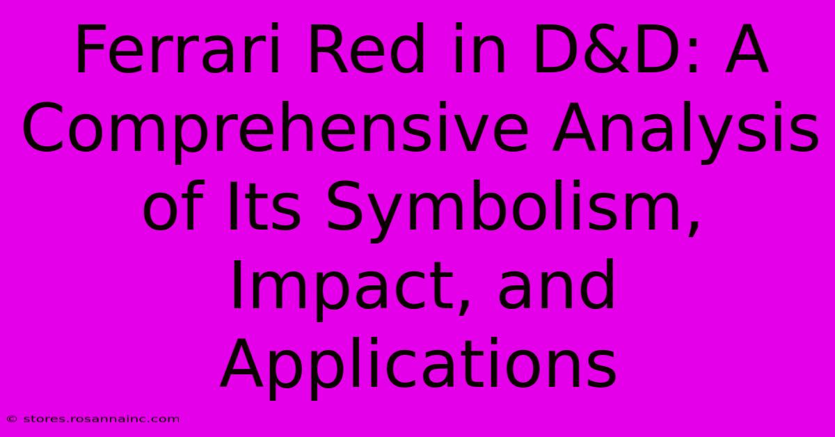 Ferrari Red In D&D: A Comprehensive Analysis Of Its Symbolism, Impact, And Applications