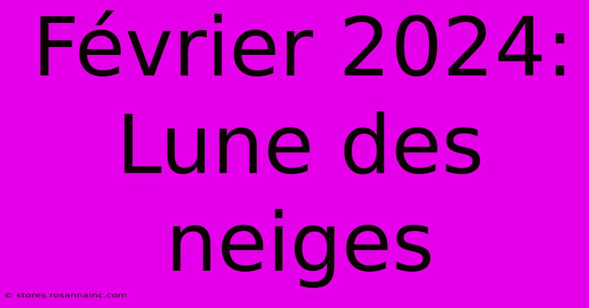 Février 2024:  Lune Des Neiges