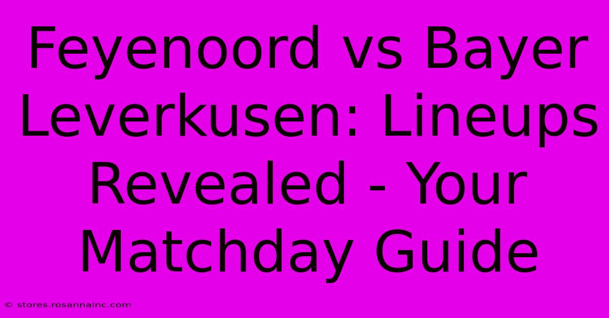 Feyenoord Vs Bayer Leverkusen: Lineups Revealed - Your Matchday Guide