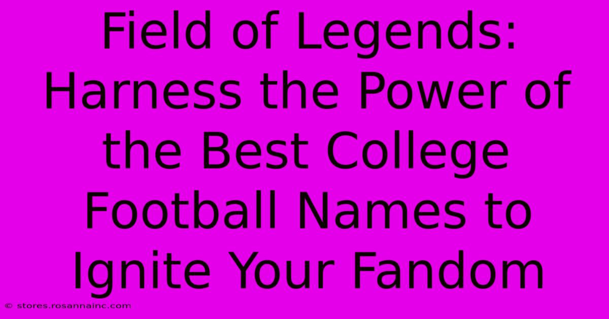 Field Of Legends: Harness The Power Of The Best College Football Names To Ignite Your Fandom