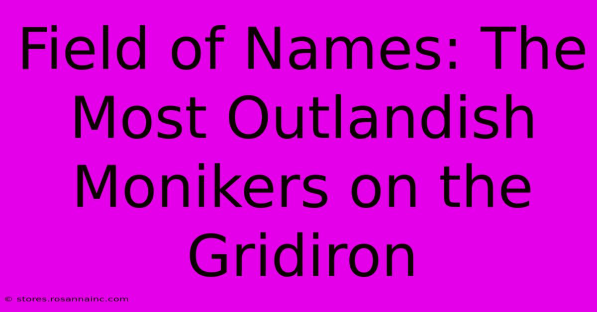 Field Of Names: The Most Outlandish Monikers On The Gridiron