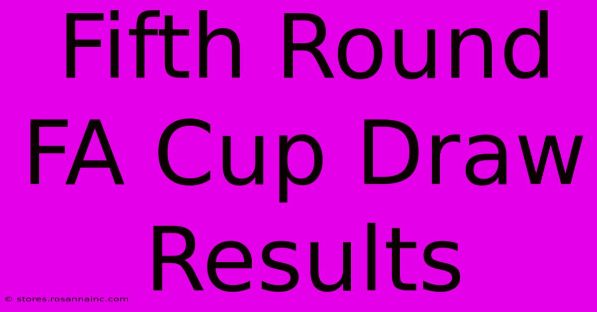 Fifth Round FA Cup Draw Results