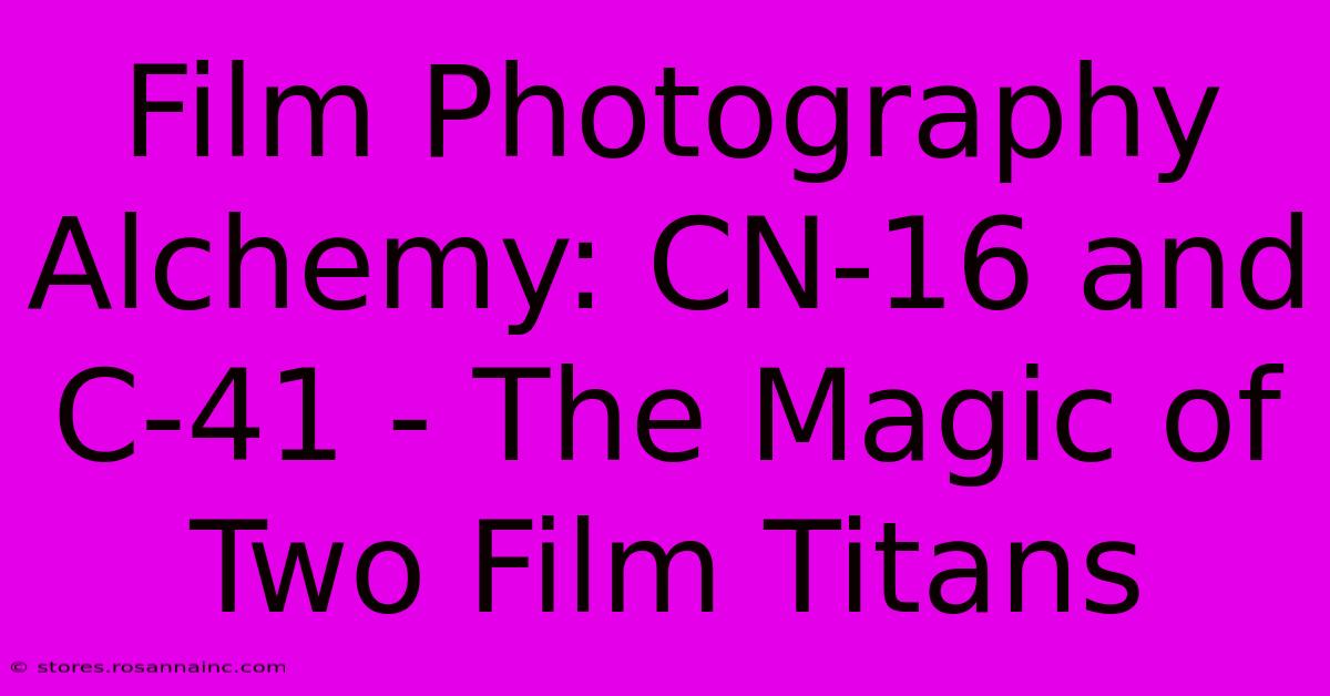 Film Photography Alchemy: CN-16 And C-41 - The Magic Of Two Film Titans