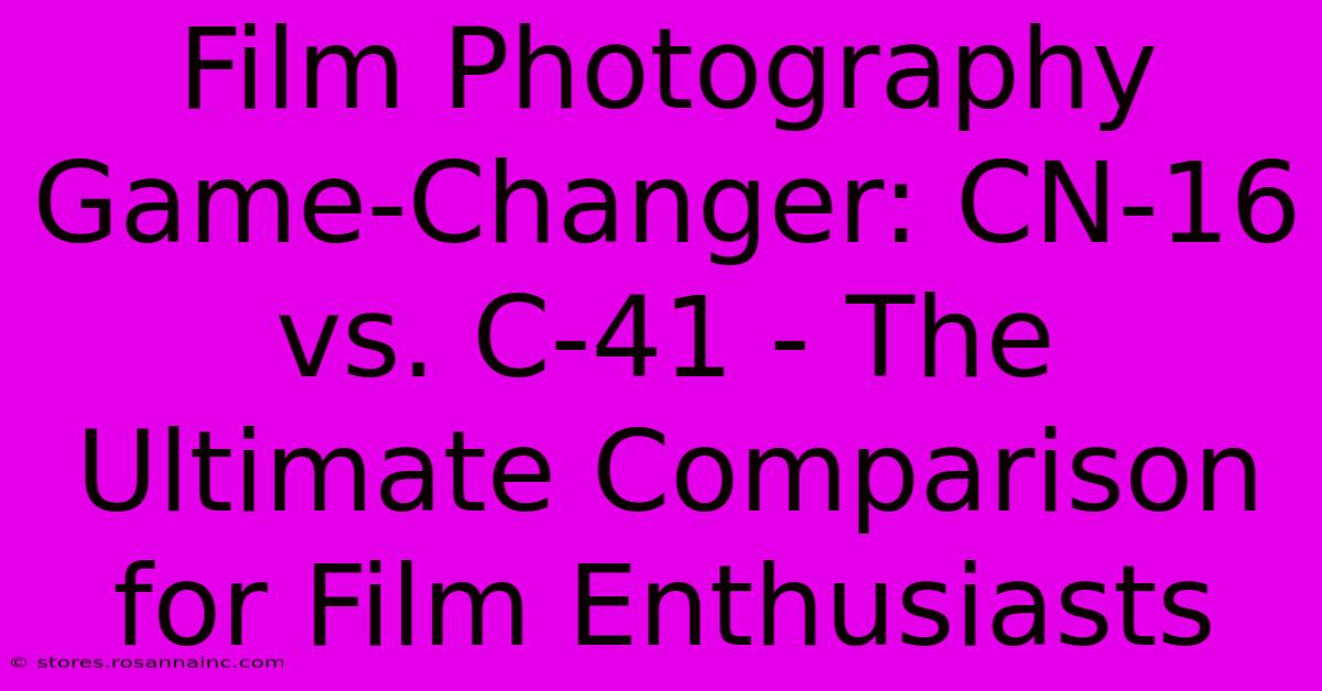 Film Photography Game-Changer: CN-16 Vs. C-41 - The Ultimate Comparison For Film Enthusiasts