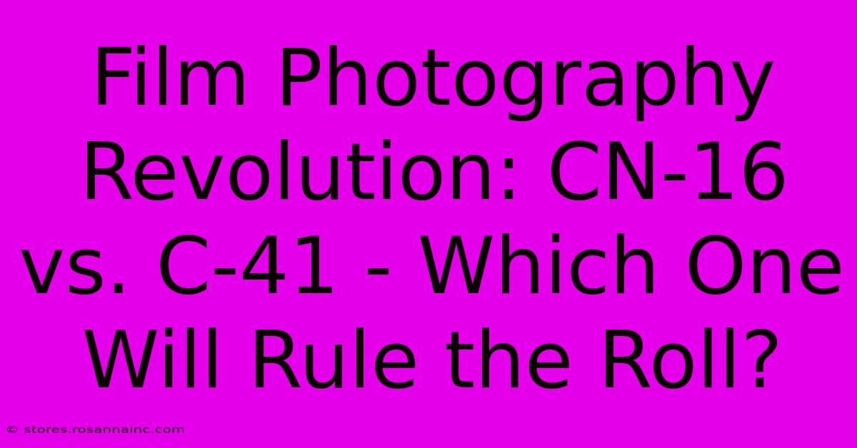 Film Photography Revolution: CN-16 Vs. C-41 - Which One Will Rule The Roll?