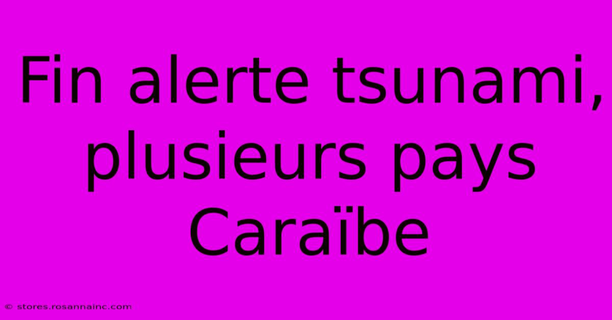 Fin Alerte Tsunami, Plusieurs Pays Caraïbe