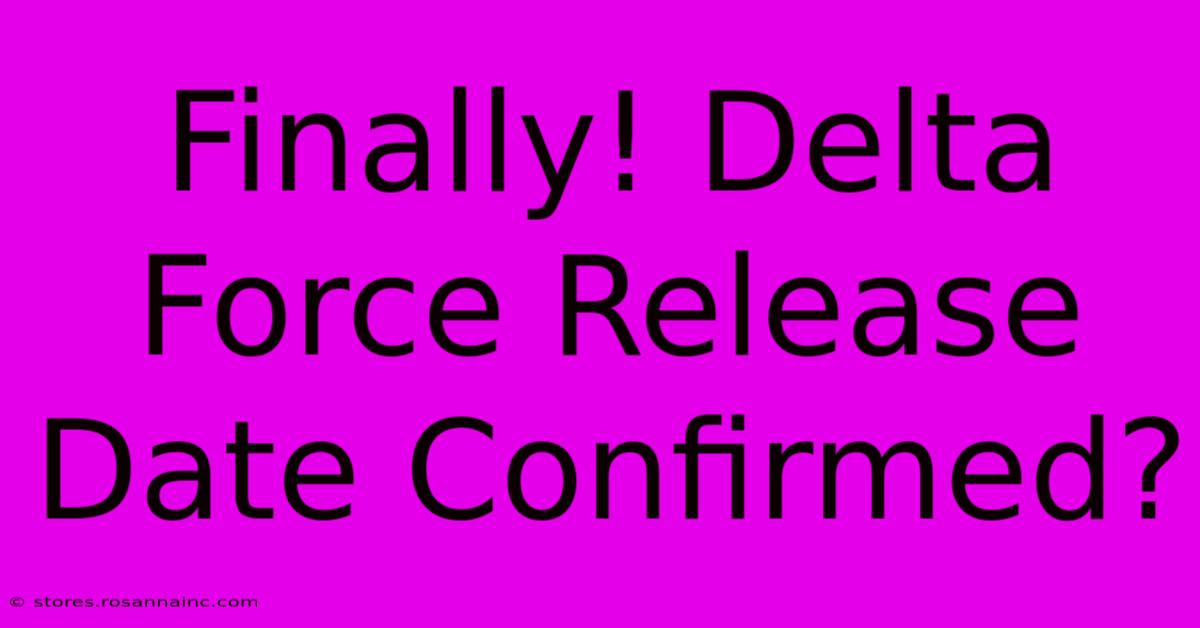 Finally! Delta Force Release Date Confirmed?