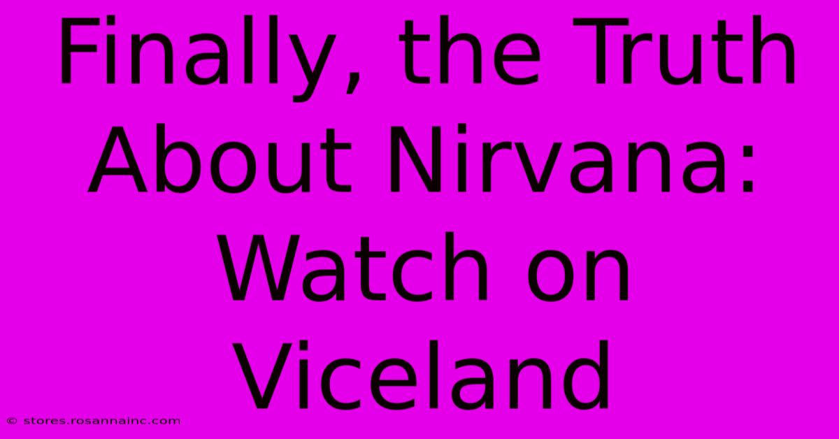 Finally, The Truth About Nirvana: Watch On Viceland