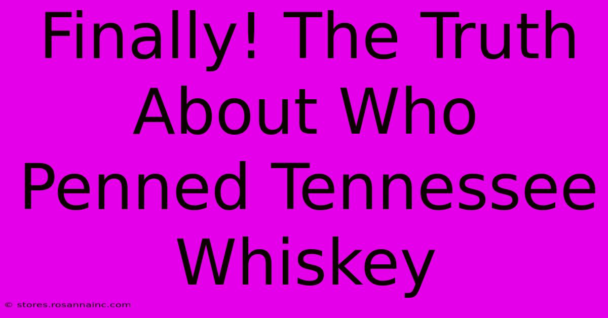 Finally! The Truth About Who Penned Tennessee Whiskey