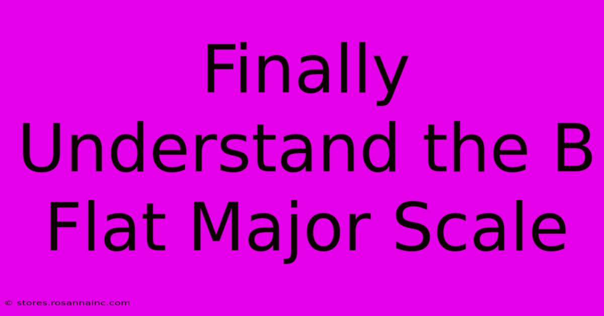 Finally Understand The B Flat Major Scale