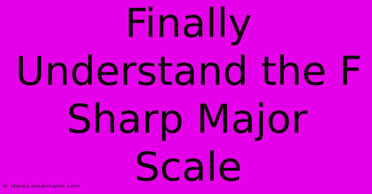 Finally Understand The F Sharp Major Scale