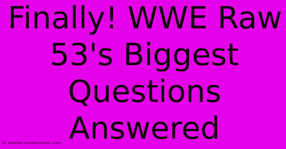 Finally! WWE Raw 53's Biggest Questions Answered